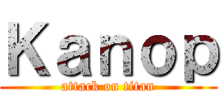 Ｋａｎｏｐ (attack on titan)