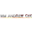 ＷＭ ＡＮＤＲＥＷ ＣＨＯＷ (WM ANDREW CHOW)