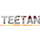 ＴＥＥＴＡＮ (attack on titan)
