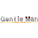 Ｇｅｎｔｌｅ Ｍａｎ (fucking asshole)