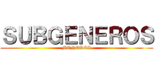 ＳＵＢＧＥＮＥＲＯＳ (MENORES)
