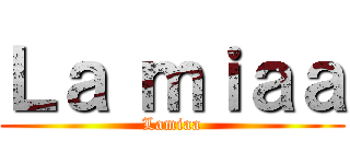 Ｌａ ｍｉａａ (Lamiaa)