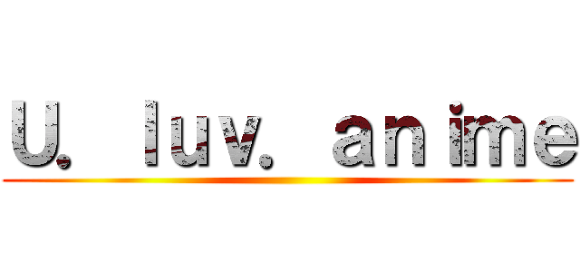 Ｕ．ｌｕｖ．ａｎｉｍｅ ()