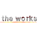 ｔｈｅ ｗｏｒｋｓ (the works)