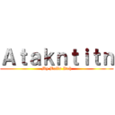 Ａｔａｋｎｔｉｔｎ (My Balls Itch)