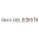 ｆａｃｃｉóｎ ｂｉｐｏｌａｒ (REINER EL BIPOLAR)