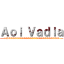 Ａｏｉ Ｖａｄｉａ (aeHOOOOOOOOOOOOOOOOOOOOOOOO)
