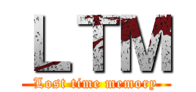 ＬＴＭ (Lost time memory)