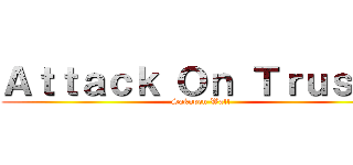 Ａｔｔａｃｋ Ｏｎ Ｔｒｕｓｔａ (Sakupen Wall)