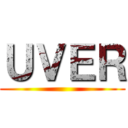 ＵＶＥＲ ()