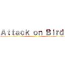 Ａｔｔａｃｋ ｏｎ Ｂｉｒｄｓ ()