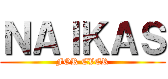 ＮＡＩＫＡＳ (FOR EVER)