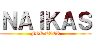 ＮＡＩＫＡＳ (FOR EVER)