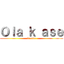 Ｏｌａ ｋ ａｓｅ (ki onda)