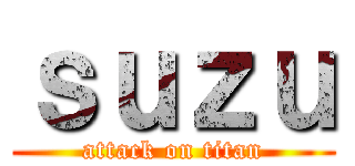 ｓｕｚｕ (attack on titan)