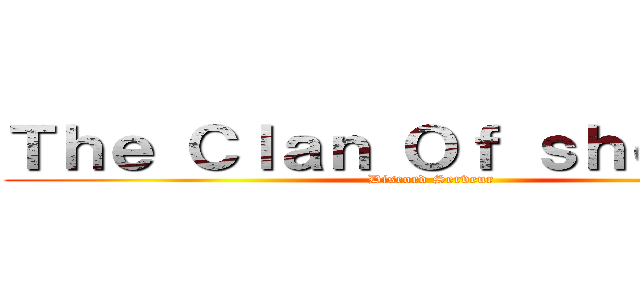 Ｔｈｅ Ｃｌａｎ Ｏｆ ｓｈｏｇｕｎｓ (Discord Serveur)