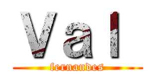 Ｖａｌ  (fernandes)