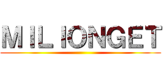 ＭＩＬＩＯＮＧＥＴ ()