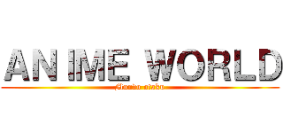 ＡＮＩＭＥ ＷＯＲＬＤ (Mundo otaku)