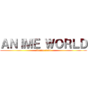 ＡＮＩＭＥ ＷＯＲＬＤ (Mundo otaku)