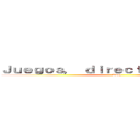 Ｊｕｅｇｏｓ， ｄｉｒｅｃｔｏｓ ｙ ｍáｓ． (Kweq)