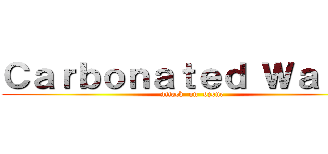 Ｃａｒｂｏｎａｔｅｄ Ｗａｔｅｒ (attack  on  ozone)