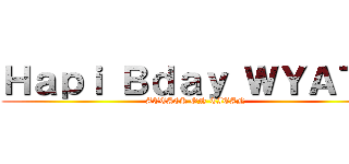 Ｈａｐｉ Ｂｄａｙ ＷＹＡＴＴ (ATTACK ON TITAN)