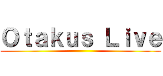 Ｏｔａｋｕｓ Ｌｉｖｅ ()