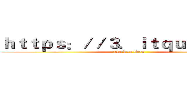 ｈｔｔｐｓ：／／３．ｉｔｑｕｎ．ｃｏｍ (attack on titan)