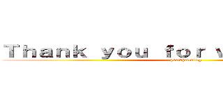 Ｔｈａｎｋ ｙｏｕ ｆｏｒ ｗａｔｃｈｉｎｇ！！ (penspinning)