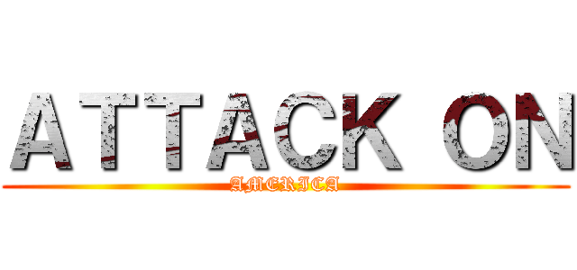 ＡＴＴＡＣＫ ＯＮ (AMERICA)