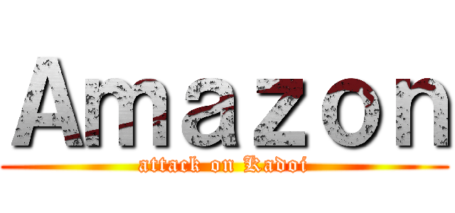 Ａｍａｚｏｎ (attack on Kadoi)