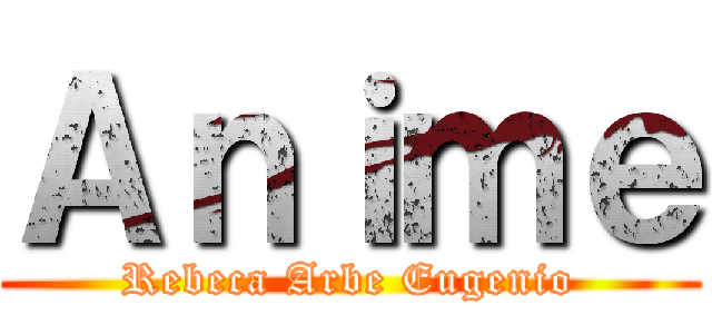 Ａｎｉｍｅ (Rebeca Arbe Eugenio)