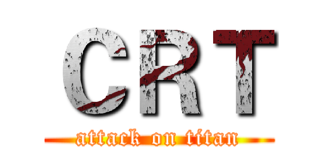 ＣＲＴ (attack on titan)