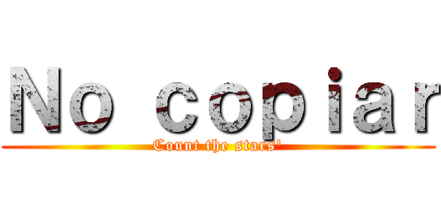 Ｎｏ ｃｏｐｉａｒ (Count the stars')