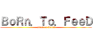 ＢｏＲｎ．Ｔｏ．ＦｅｅＤ (attack on Dota2)