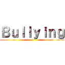 Ｂｕｌｌｙｉｎｇ ()