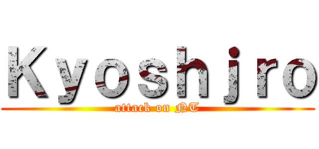 Ｋｙｏｓｈｊｒｏ (attack on NT)