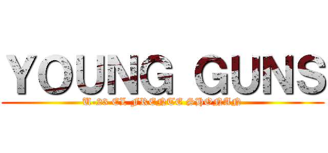 ＹＯＵＮＧ ＧＵＮＳ (U-23 EL FRENTE SHONAN)