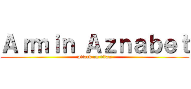 Ａｒｍｉｎ Ａｚｎａｂｅｔ (attack on titan)