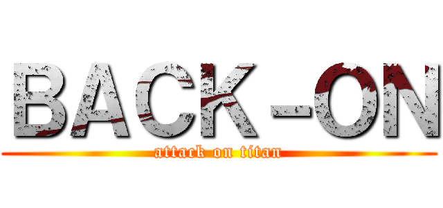ＢＡＣＫ－ＯＮ (attack on titan)