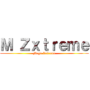 Ｍ Ｚｘｔｒｅｍｅ (Mega Zxtreme)