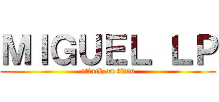 ＭＩＧＵＥＬ ＬＰ (attack on titan)
