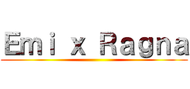 Ｅｍｉ ｘ Ｒａｇｎａ ()