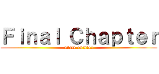 Ｆｉｎａｌ Ｃｈａｐｔｅｒ (attack on titan)