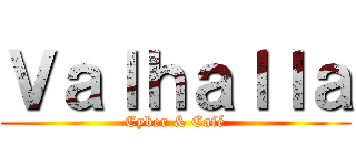 Ｖａｌｈａｌｌａ (Cyber & Café)