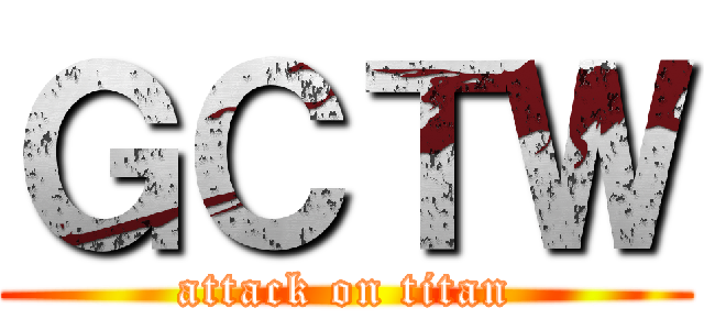 ＧＣＴＷ (attack on titan)