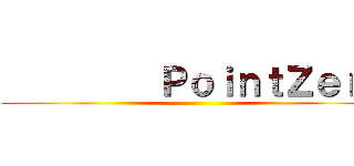          ＰｏｉｎｔＺｅｒｏ ()