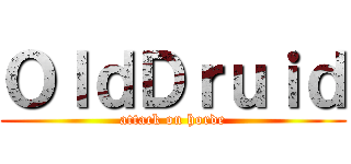 ＯｌｄＤｒｕｉｄ (attack on horde)