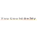 Ｙｏｕ Ｃｏｕｌｄ Ｂｅ Ｍｙ Ｎｅｗ Ｔｈａｎｇ~~ (Red Foo)